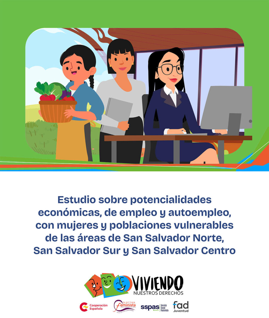 Estudio sobre potencialidades económicas, de empleo y autoempleo, con mujeres y poblaciones vulnerables de las áreas de San Salvador Norte, San Salvador Sur y San Salvador Centro